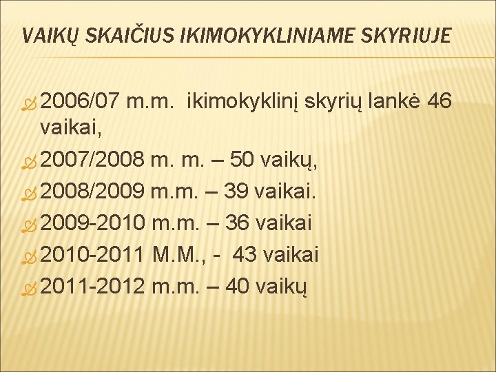 VAIKŲ SKAIČIUS IKIMOKYKLINIAME SKYRIUJE 2006/07 m. m. ikimokyklinį skyrių lankė 46 vaikai, 2007/2008 m.