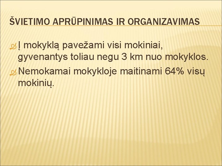 ŠVIETIMO APRŪPINIMAS IR ORGANIZAVIMAS Į mokyklą pavežami visi mokiniai, gyvenantys toliau negu 3 km