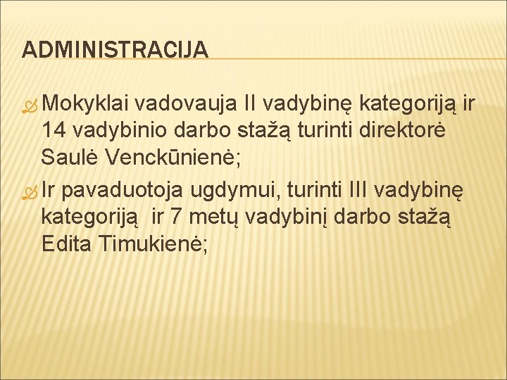 ADMINISTRACIJA Mokyklai vadovauja II vadybinę kategoriją ir 14 vadybinio darbo stažą turinti direktorė Saulė