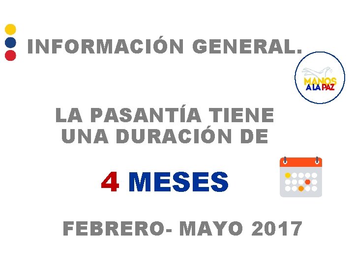 INFORMACIÓN GENERAL. LA PASANTÍA TIENE UNA DURACIÓN DE 4 MESES FEBRERO- MAYO 2017 