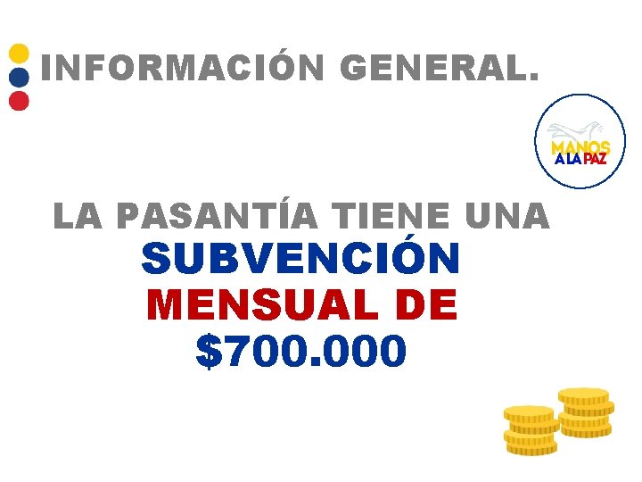 INFORMACIÓN GENERAL. LA PASANTÍA TIENE UNA SUBVENCIÓN MENSUAL DE $700. 000 