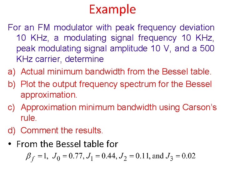 Example For an FM modulator with peak frequency deviation 10 KHz, a modulating signal