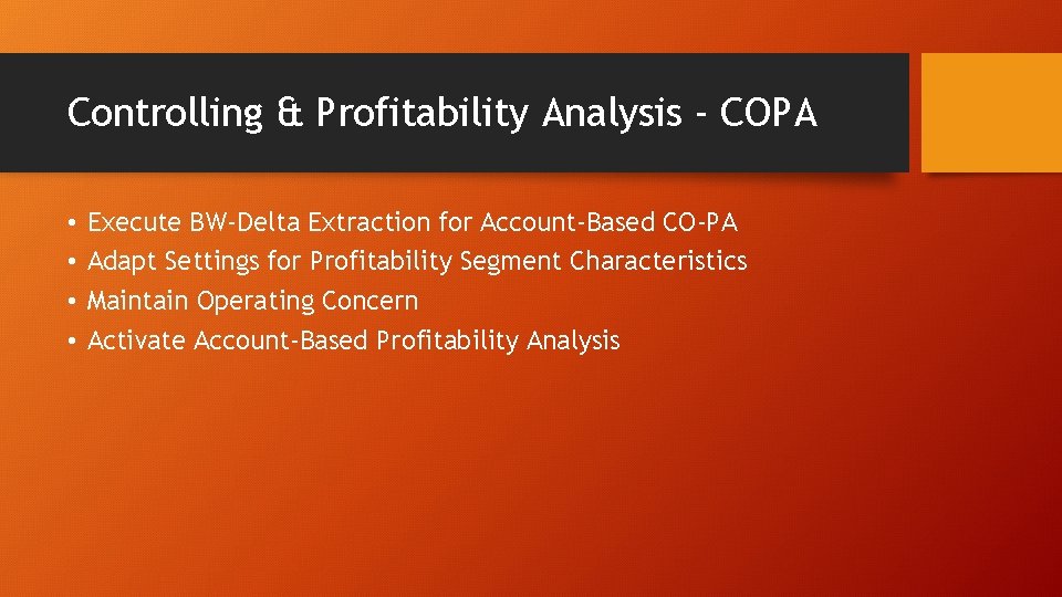 Controlling & Profitability Analysis - COPA • • Execute BW-Delta Extraction for Account-Based CO-PA