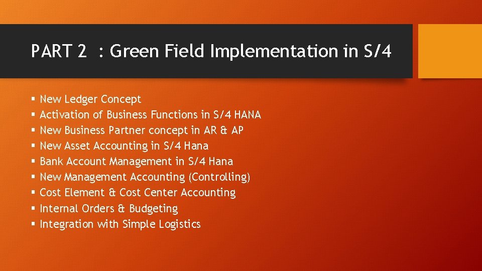 PART 2 : Green Field Implementation in S/4 § § § § § New