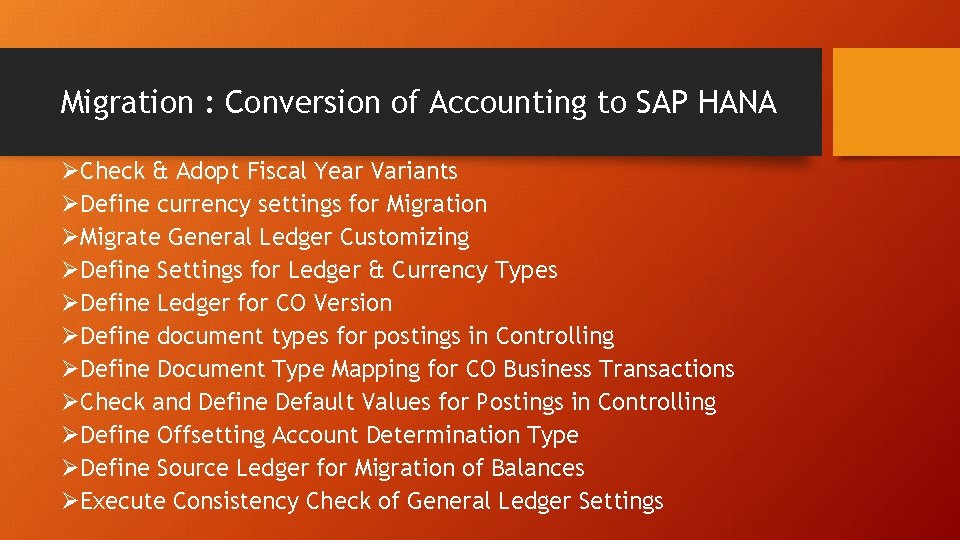Migration : Conversion of Accounting to SAP HANA ØCheck & Adopt Fiscal Year Variants