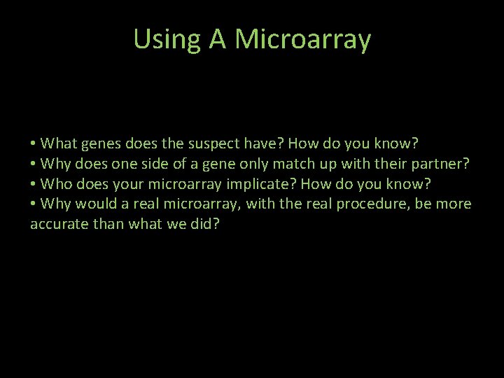 Using A Microarray • What genes does the suspect have? How do you know?