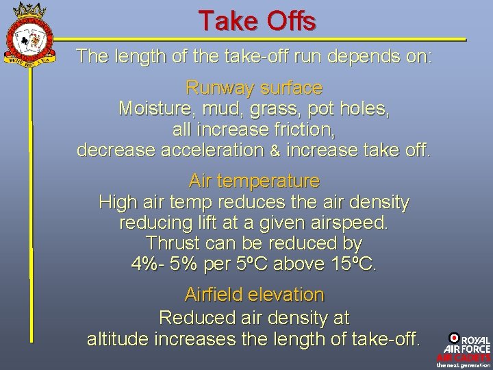 Take Offs The length of the take-off run depends on: Runway surface Moisture, mud,