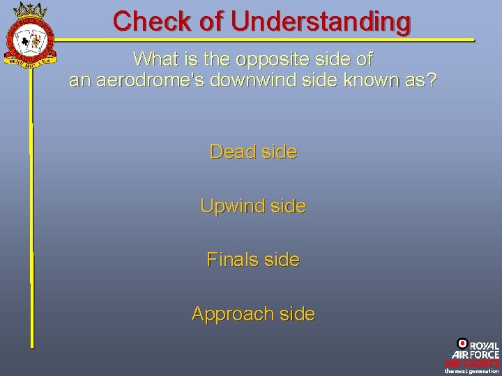 Check of Understanding What is the opposite side of an aerodrome's downwind side known