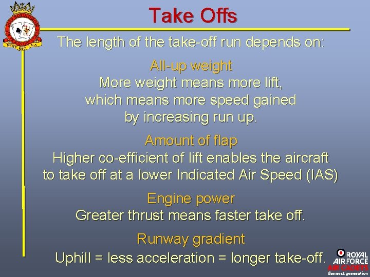 Take Offs The length of the take-off run depends on: All-up weight More weight