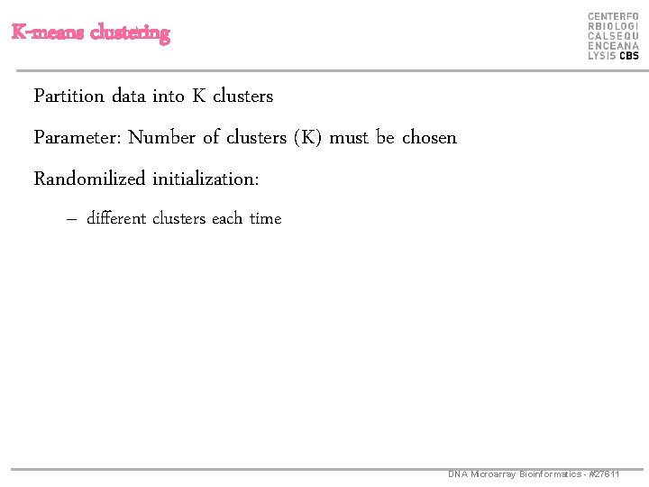 K-means clustering Partition data into K clusters Parameter: Number of clusters (K) must be