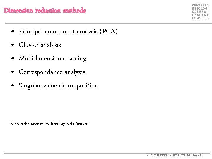 Dimension reduction methods • • • Principal component analysis (PCA) Cluster analysis Multidimensional scaling