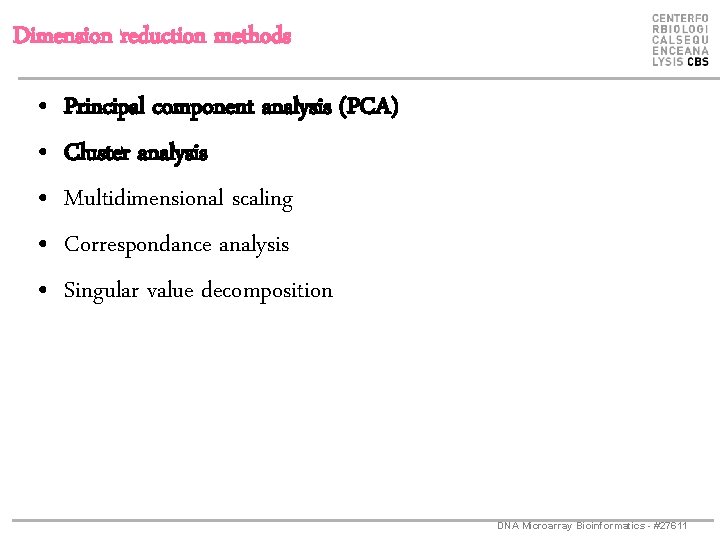 Dimension reduction methods • • • Principal component analysis (PCA) Cluster analysis Multidimensional scaling