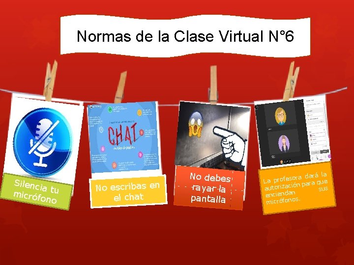 Normas de la Clase Virtual N° 6 Silenc ia tu micróf ono No escribas