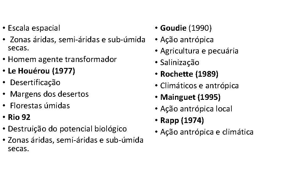  • Escala espacial • Zonas áridas, semi-áridas e sub-úmida secas. • Homem agente