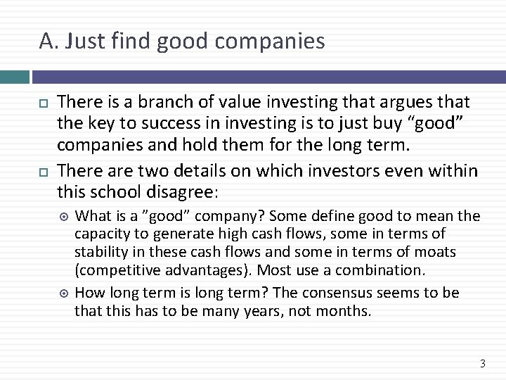 A. Just find good companies There is a branch of value investing that argues