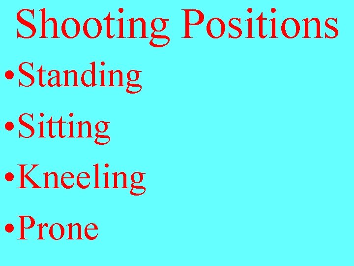Shooting Positions • Standing • Sitting • Kneeling • Prone 