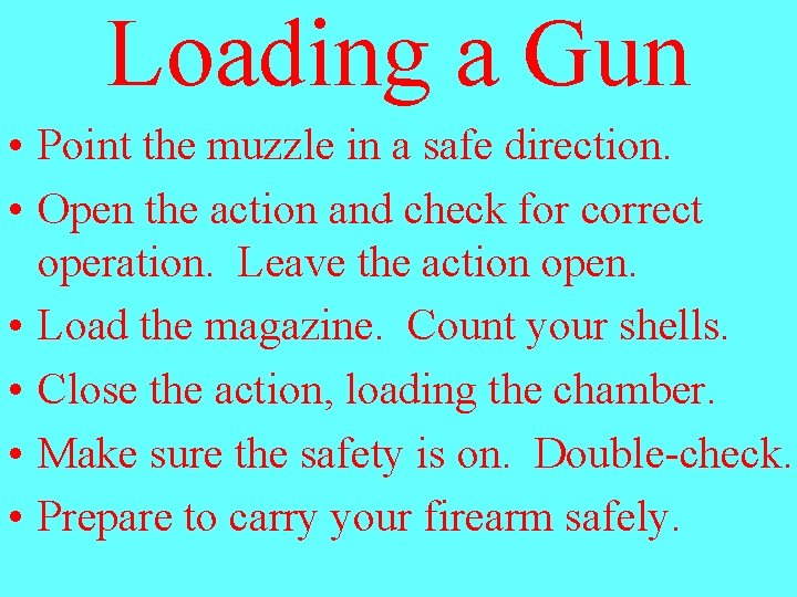 Loading a Gun • Point the muzzle in a safe direction. • Open the