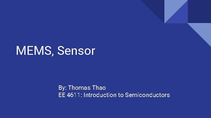 MEMS, Sensor By: Thomas Thao EE 4611: Introduction to Semiconductors 