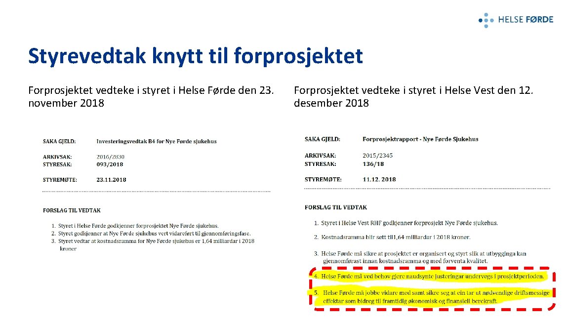 Styrevedtak knytt til forprosjektet Forprosjektet vedteke i styret i Helse Førde den 23. november