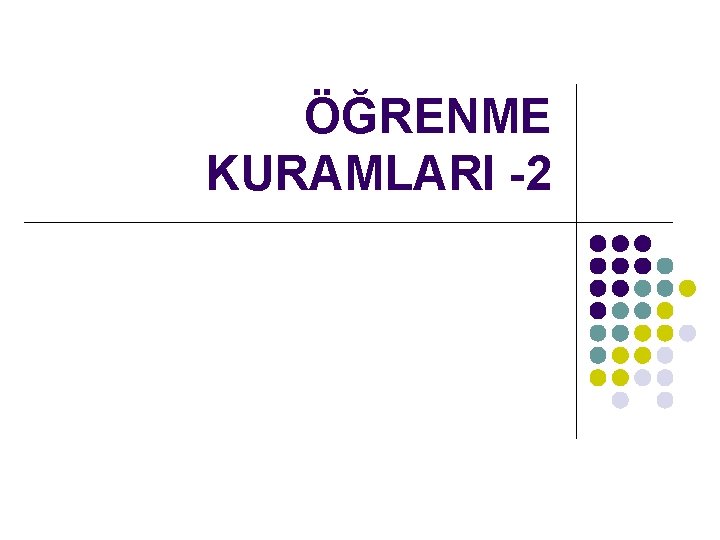 ÖĞRENME KURAMLARI -2 