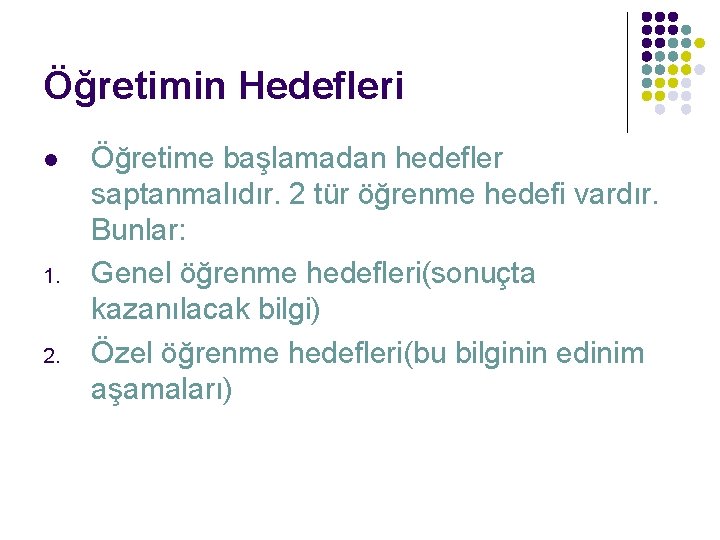 Öğretimin Hedefleri l 1. 2. Öğretime başlamadan hedefler saptanmalıdır. 2 tür öğrenme hedefi vardır.