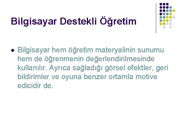 Bilgisayar Destekli Öğretim l Bilgisayar hem öğretim materyalinin sunumu hem de öğrenmenin değerlendirilmesinde kullanılır.