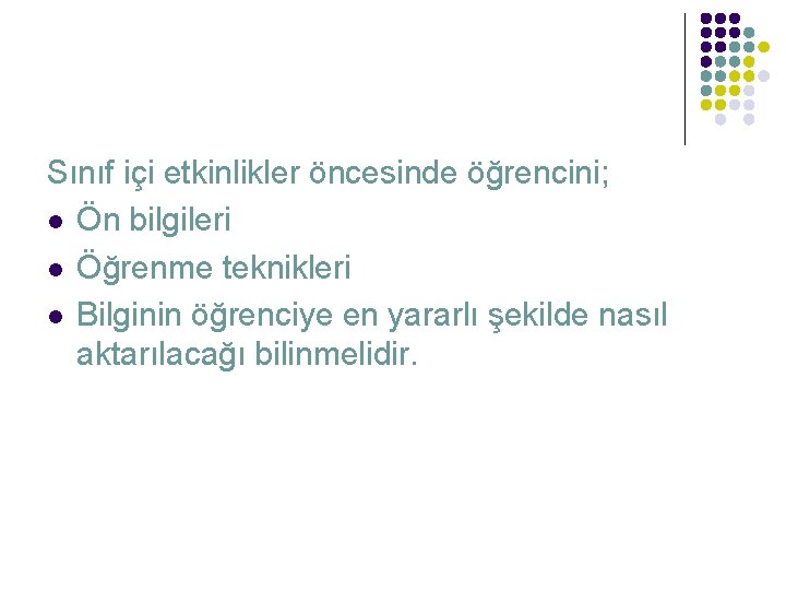 Sınıf içi etkinlikler öncesinde öğrencini; l Ön bilgileri l Öğrenme teknikleri l Bilginin öğrenciye