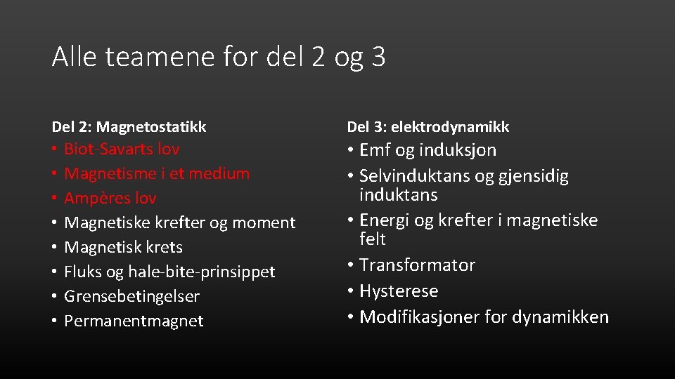 Alle teamene for del 2 og 3 Del 2: Magnetostatikk • • Biot-Savarts lov