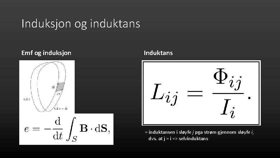 Induksjon og induktans Emf og induksjon Induktans = induktansen i sløyfe j pga strøm