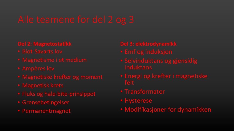 Alle teamene for del 2 og 3 Del 2: Magnetostatikk • • Biot-Savarts lov