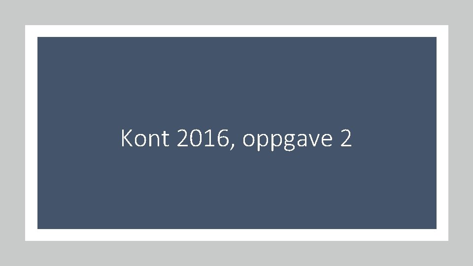 Kont 2016, oppgave 2 