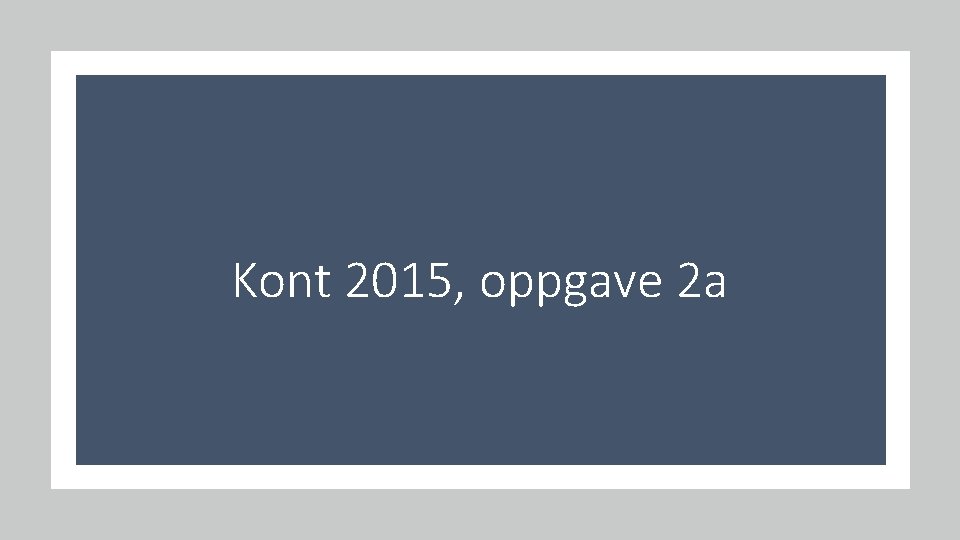 Kont 2015, oppgave 2 a 