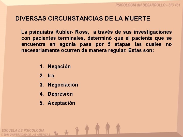 DIVERSAS CIRCUNSTANCIAS DE LA MUERTE La psiquiatra Kubler- Ross, a través de sus investigaciones