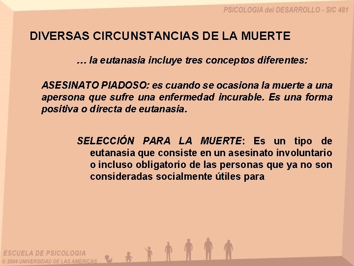 DIVERSAS CIRCUNSTANCIAS DE LA MUERTE … la eutanasia incluye tres conceptos diferentes: ASESINATO PIADOSO: