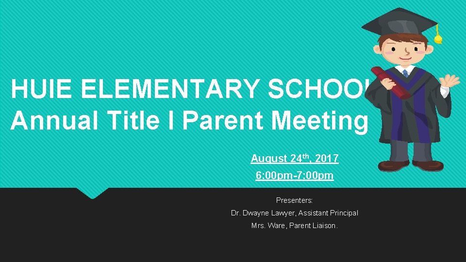 HUIE ELEMENTARY SCHOOL Annual Title I Parent Meeting August 24 th, 2017 6: 00