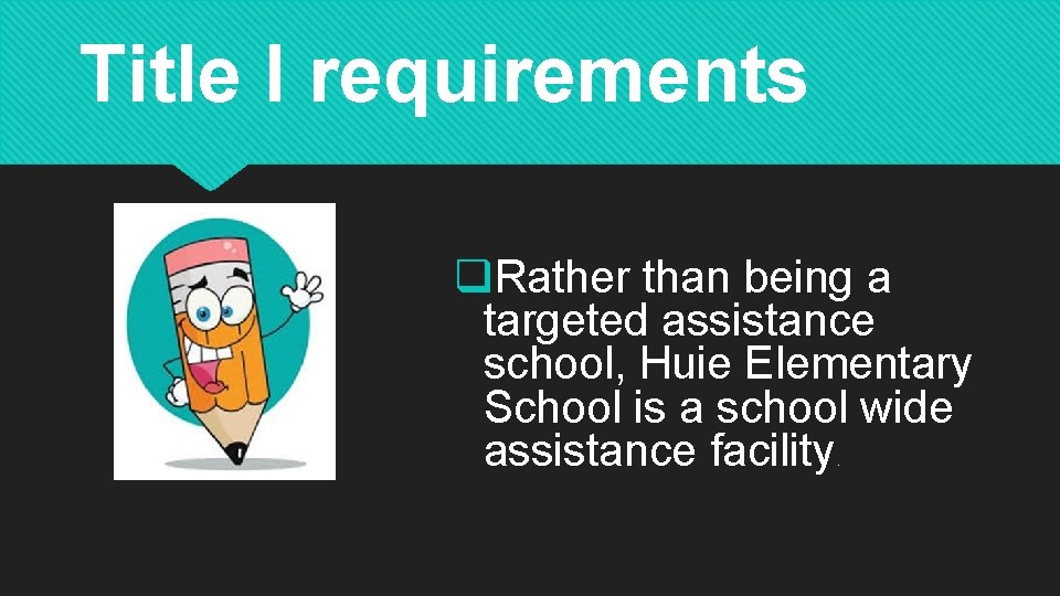 Title I requirements q. Rather than being a targeted assistance school, Huie Elementary School