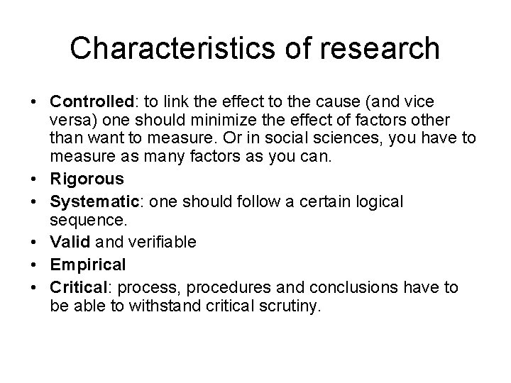 Characteristics of research • Controlled: to link the effect to the cause (and vice