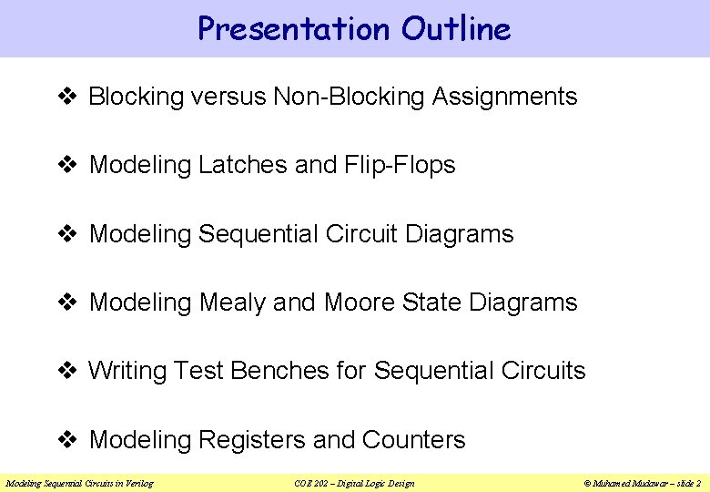 Presentation Outline v Blocking versus Non-Blocking Assignments v Modeling Latches and Flip-Flops v Modeling