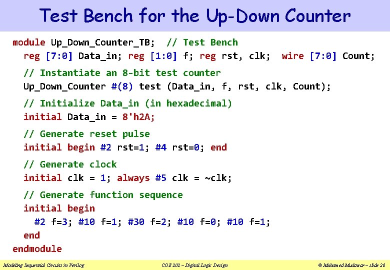 Test Bench for the Up-Down Counter module Up_Down_Counter_TB; // Test Bench reg [7: 0]