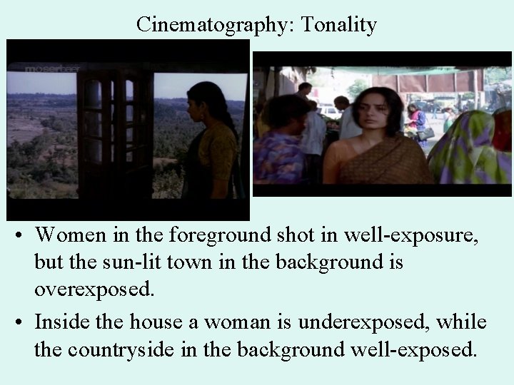 Cinematography: Tonality • Women in the foreground shot in well-exposure, but the sun-lit town