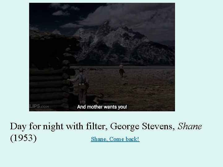 Day for night with filter, George Stevens, Shane (1953) Shane, Come back! 