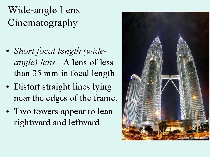 Wide-angle Lens Cinematography • Short focal length (wideangle) lens - A lens of less