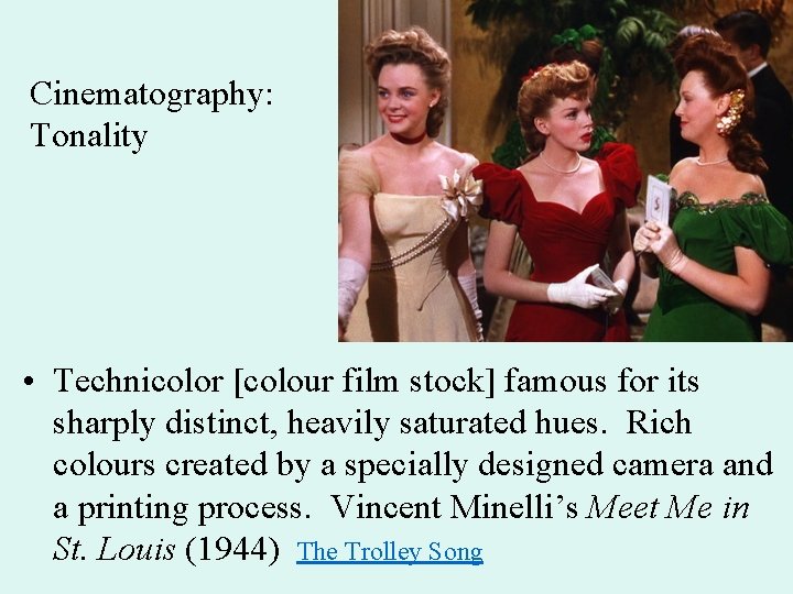 Cinematography: Tonality • Technicolor [colour film stock] famous for its sharply distinct, heavily saturated
