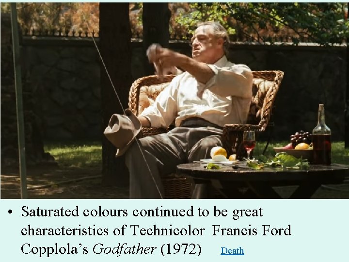  • Saturated colours continued to be great characteristics of Technicolor Francis Ford Copplola’s