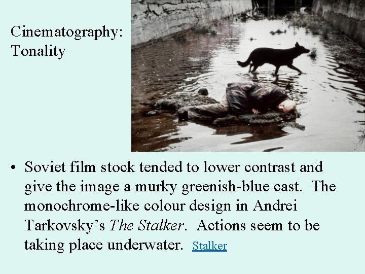 Cinematography: Tonality • Soviet film stock tended to lower contrast and give the image