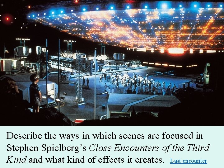 Describe the ways in which scenes are focused in Stephen Spielberg’s Close Encounters of