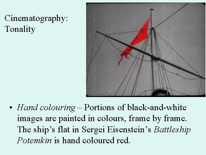 Cinematography: Tonality • Hand colouring – Portions of black-and-white images are painted in colours,
