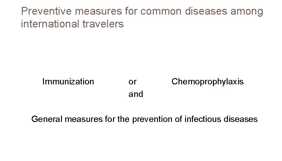 Preventive measures for common diseases among international travelers Immunization or and Chemoprophylaxis General measures