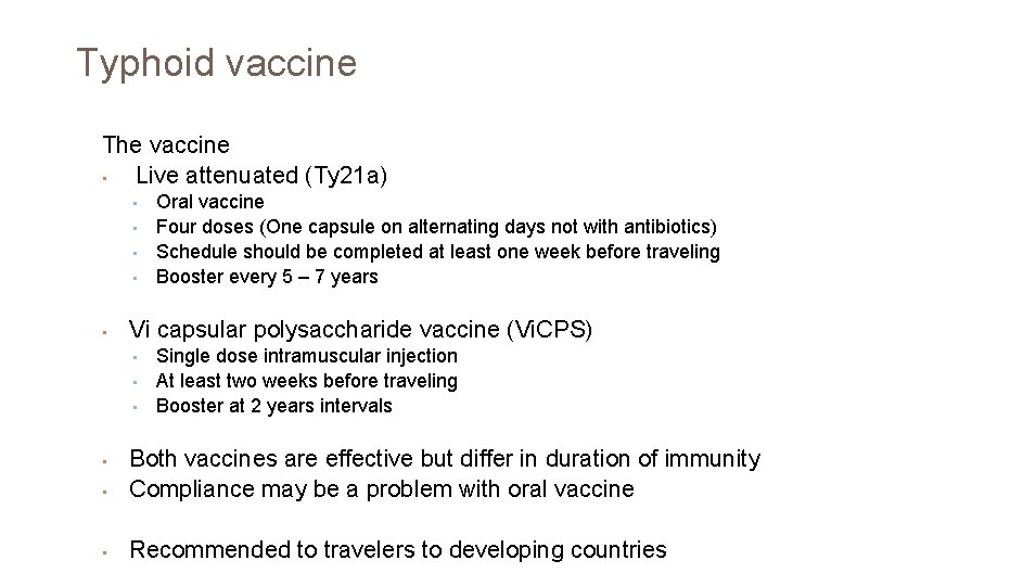 Typhoid vaccine The vaccine • Live attenuated (Ty 21 a) • • • Oral