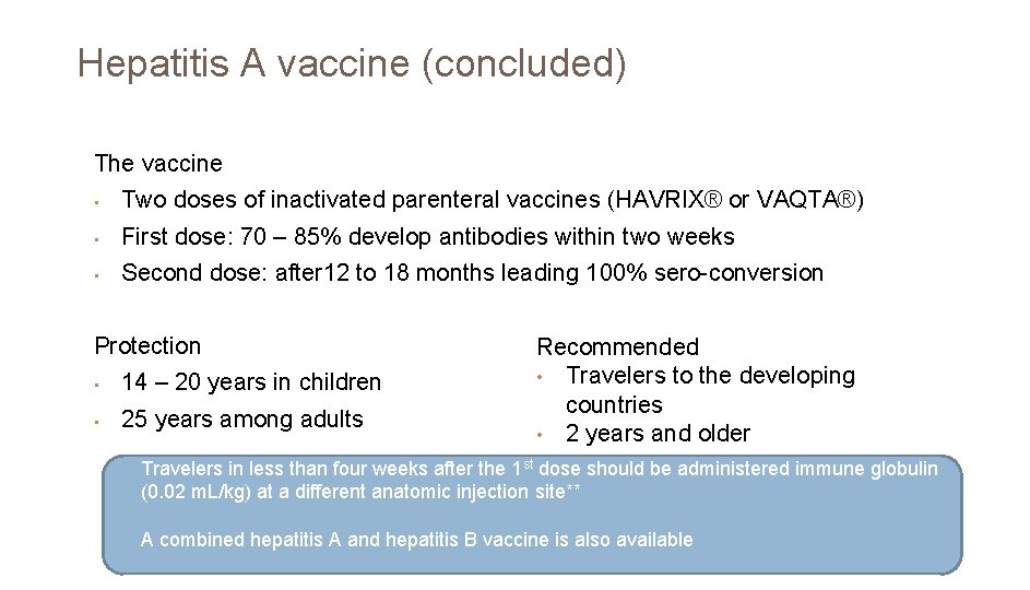Hepatitis A vaccine (concluded) The vaccine • Two doses of inactivated parenteral vaccines (HAVRIX®